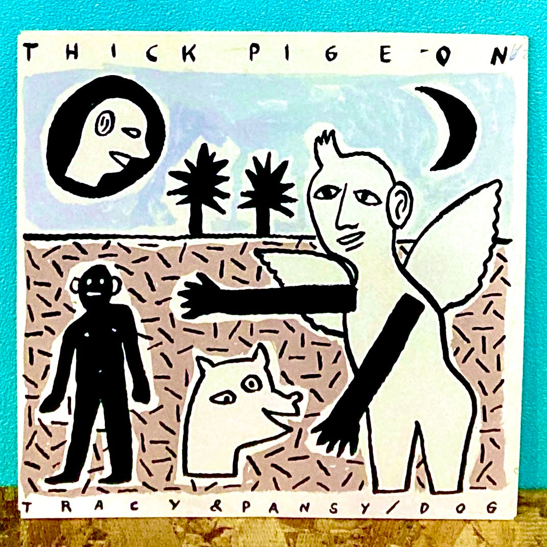 Thick Pigeon – Dog / Tracy & Pansy