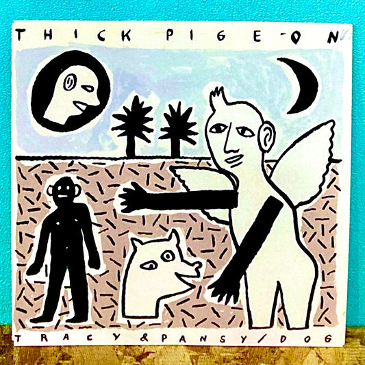 Thick Pigeon – Dog / Tracy & Pansy