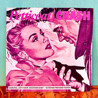 Petticoat / Crash ‎– Darling, Let's Have Another Baby / Schöner Fremder Mann