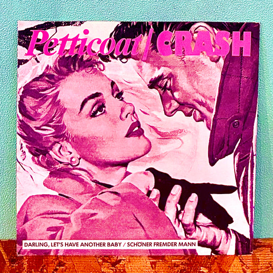 Petticoat / Crash ‎– Darling, Let's Have Another Baby / Schöner Fremder Mann
