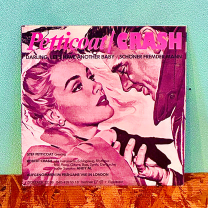 Petticoat / Crash ‎– Darling, Let's Have Another Baby / Schöner Fremder Mann